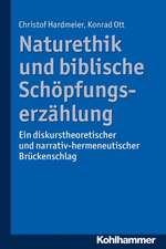 Naturethik Und Biblische Schopfungserzahlung: Ein Diskurstheoretischer Und Narrativ-Hermeneutischer Bruckenschlag