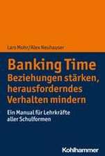 Banking Time. Beziehungen stärken, herausforderndes Verhalten mindern