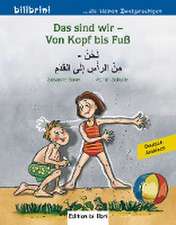 Das sind wir - Von Kopf bis Fuß. Kinderbuch Deutsch-Arabisch