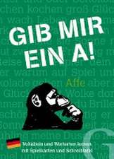 Gib mir ein A!