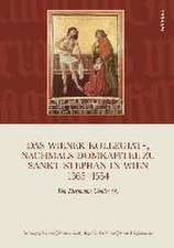 Das Wiener Kollegiat - nachmals Domkapitel zu Sankt Stephan in Wien 1365-1554: Von Hermann Gohler