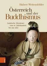 sterreich und der Buddhismus: Asiatische Abenteuer vom 16. Jahrhundert bis um 1960