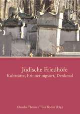 Jüdische Friedhöfe: Kultstätte, Erinnerungsort, Denkmal