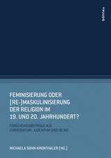 Feminisierung oder (Re-)Maskulinisierung der Religion im 19. und 20. Jahrhundert?