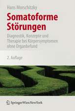 Somatoforme Störungen: Diagnostik, Konzepte und Therapie bei Körpersymptomen ohne Organbefund