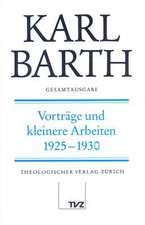 Karl Barth Gesamtausgab: Vortrage Und Kleinere Arbeiten 1925-1930