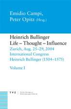 Heinrich Bullinger, Life - Thought - Influence: Zurich, Aug. 25-29, 2004. International Congress Heinrich Bullinger (1504-1575)