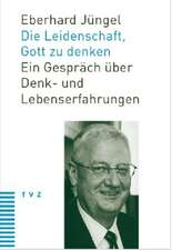 Die Leidenschaft, Gott Zu Denken: Ein Gesprach Uber Denk- Und Lebenserfahrungen