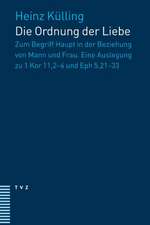 Die Ordnung Der Liebe: Zum Begriff Haupt in Der Beziehung Von Mann Und Frau. Eine Auslegung Zu 1 Kor 11,2-6 Und Eph 5,21-33