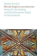 Wie Die Engel Zu Uns Kommen: Herkunft, Vorstellung Und Darstellung Der Engel Im Christentum