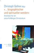 ... Biographischer Und Spiritueller Werden: Anstosse Fur Ein Zukunftsfahiges Christentum