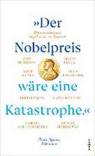 »Der Nobelpreis wäre eine Katastrophe.«