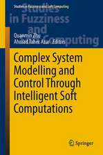 Complex System Modelling and Control Through Intelligent Soft Computations