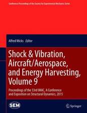 Shock & Vibration, Aircraft/Aerospace, and Energy Harvesting, Volume 9: Proceedings of the 33rd IMAC, A Conference and Exposition on Structural Dynamics, 2015