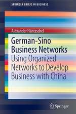 German-Sino Business Networks: Using Organized Networks to Develop Business with China