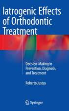 Iatrogenic Effects of Orthodontic Treatment: Decision-Making in Prevention, Diagnosis, and Treatment