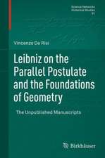 Leibniz on the Parallel Postulate and the Foundations of Geometry: The Unpublished Manuscripts