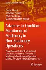 Advances in Condition Monitoring of Machinery in Non-Stationary Operations: Proceedings of the Fourth International Conference on Condition Monitoring of Machinery in Non-Stationary Operations, CMMNO'2014, Lyon, France December 15-17