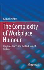 The Complexity of Workplace Humour: Laughter, Jokers and the Dark Side of Humour