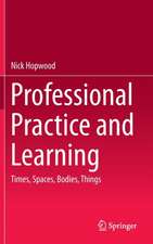 Professional Practice and Learning: Times, Spaces, Bodies, Things