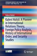 Kalevi Holsti: A Pioneer in International Relations Theory, Foreign Policy Analysis, History of International Order, and Security Studies