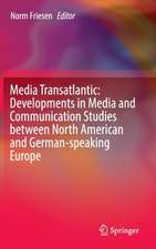 Media Transatlantic: Developments in Media and Communication Studies between North American and German-speaking Europe