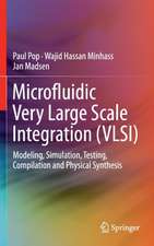 Microfluidic Very Large Scale Integration (VLSI): Modeling, Simulation, Testing, Compilation and Physical Synthesis