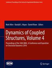 Dynamics of Coupled Structures, Volume 4: Proceedings of the 34th IMAC, A Conference and Exposition on Structural Dynamics 2016