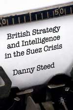 British Strategy and Intelligence in the Suez Crisis