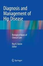 Diagnosis and Management of Hip Disease: Biological Bases of Clinical Care