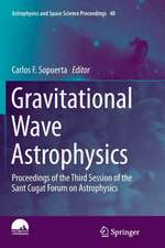 Gravitational Wave Astrophysics: Proceedings of the Third Session of the Sant Cugat Forum on Astrophysics