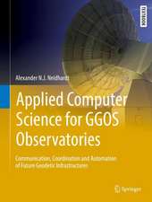 Applied Computer Science for GGOS Observatories: Communication, Coordination and Automation of Future Geodetic Infrastructures