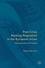 Post-Crisis Banking Regulation in the European Union: Opportunities and Threats