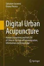 Digital Urban Acupuncture: Human Ecosystems and the Life of Cities in the Age of Communication, Information and Knowledge