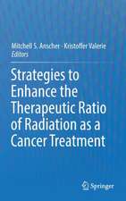 Strategies to Enhance the Therapeutic Ratio of Radiation as a Cancer Treatment