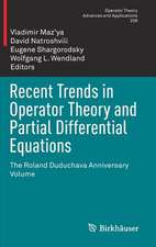 Recent Trends in Operator Theory and Partial Differential Equations: The Roland Duduchava Anniversary Volume