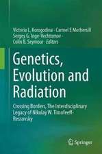 Genetics, Evolution and Radiation: Crossing Borders, The Interdisciplinary Legacy of Nikolay W. Timofeeff-Ressovsky