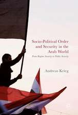 Socio-Political Order and Security in the Arab World: From Regime Security to Public Security