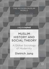 Muslim History and Social Theory: A Global Sociology of Modernity