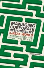 Managing Corporate Responsibility in the Real World: Lessons from the frontline of CSR