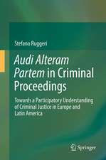 Audi Alteram Partem in Criminal Proceedings: Towards a Participatory Understanding of Criminal Justice in Europe and Latin America