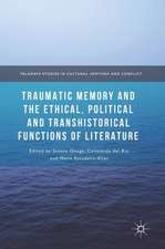 Traumatic Memory and the Ethical, Political and Transhistorical Functions of Literature