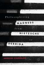 Philosophizing Madness from Nietzsche to Derrida