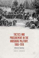 Tactics and Procurement in the Habsburg Military, 1866-1918: Offensive Spending