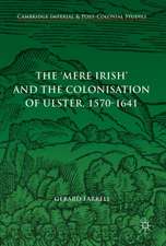 The 'Mere Irish' and the Colonisation of Ulster, 1570-1641