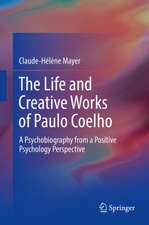 The Life and Creative Works of Paulo Coelho: A Psychobiography from a Positive Psychology Perspective