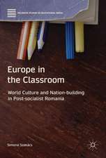 Europe in the Classroom: World Culture and Nation-Building in Post-Socialist Romania