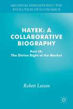 Hayek: A Collaborative Biography: Part IX: The Divine Right of the 'Free' Market