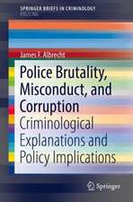 Police Brutality, Misconduct, and Corruption: Criminological Explanations and Policy Implications