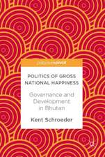 Politics of Gross National Happiness: Governance and Development in Bhutan